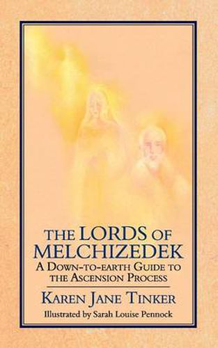 The Lords of Melchizedek: A Down-To-Earth Guide to the Ascension Process