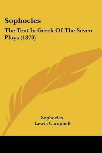 Cover image for Sophocles: The Text In Greek Of The Seven Plays (1873)