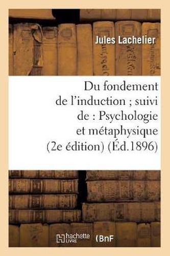 Du Fondement de l'Induction Suivi De: Psychologie Et Metaphysique (2e Edition) (Ed.1896)