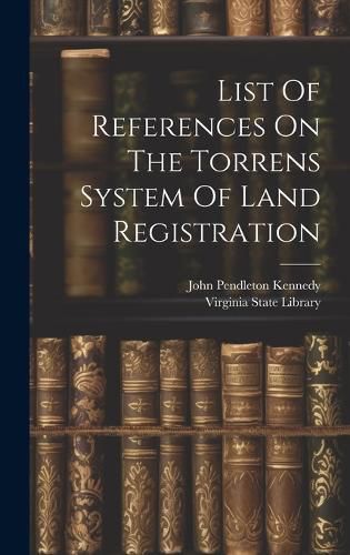 Cover image for List Of References On The Torrens System Of Land Registration