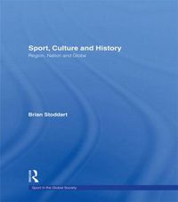 Cover image for Sport, Culture and History: Region, nation and globe