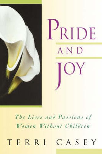 Cover image for Pride And Joy: The Lives And Passions Of Women Without Children