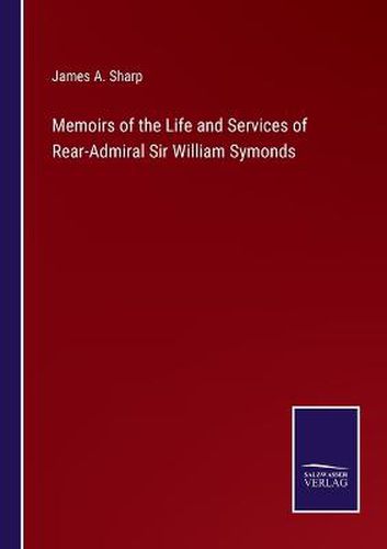 Cover image for Memoirs of the Life and Services of Rear-Admiral Sir William Symonds