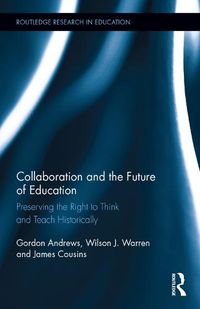 Cover image for Collaboration and the Future of Education: Preserving the Right to Think and Teach Historically