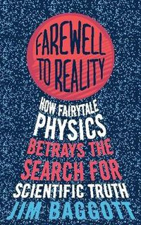 Cover image for Farewell to Reality: How Fairytale Physics Betrays the Search for Scientific Truth