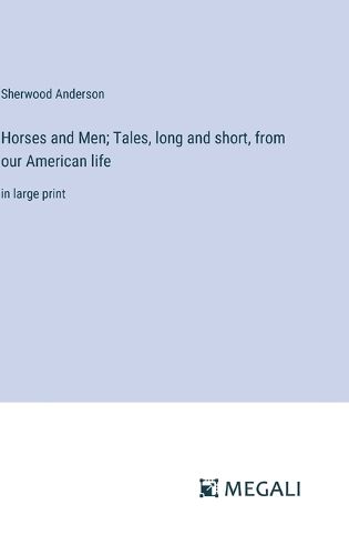 Cover image for Horses and Men; Tales, long and short, from our American life