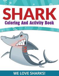 Cover image for Shark Coloring And Activity Book: We Love Sharks!