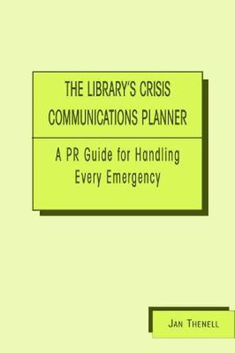 Cover image for The Library's Crisis Communications Planner: A PR Guide for Handling Every Emergency