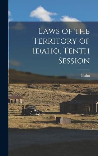 Cover image for Laws of the Territory of Idaho, Tenth Session