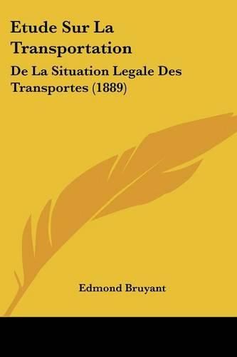 Etude Sur La Transportation: de La Situation Legale Des Transportes (1889)