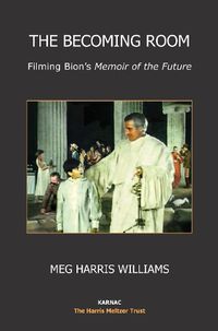Cover image for The Becoming Room: Filming Bion's A Memoir of the Future