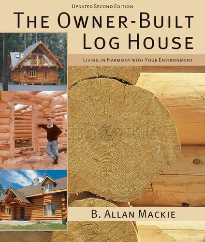 Cover image for The Owner-built Log House: Living in Harmony with Your Environment