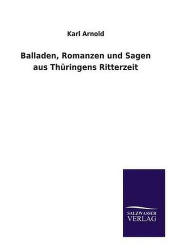 Cover image for Balladen, Romanzen Und Sagen Aus Thuringens Ritterzeit