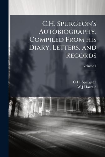 Cover image for C.H. Spurgeon's Autobiography. Compiled from His Diary, Letters, and Records