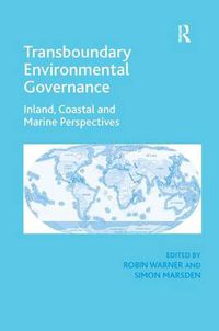 Cover image for Transboundary Environmental Governance: Inland, Coastal and Marine Perspectives