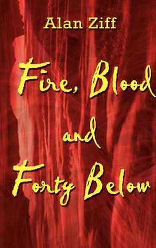 Cover image for Fire, Blood and Forty Below