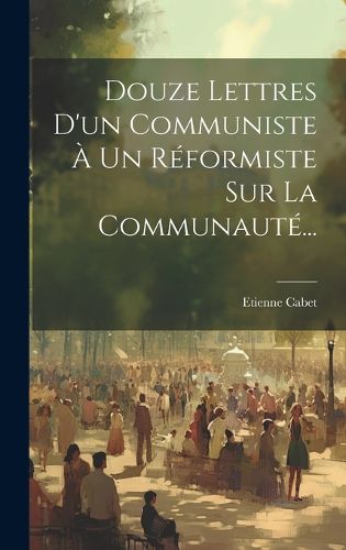 Cover image for Douze Lettres D'un Communiste A Un Reformiste Sur La Communaute...