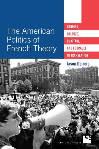 Cover image for The American Politics of French Theory: Derrida, Deleuze, Guattari, and Foucault in Translation