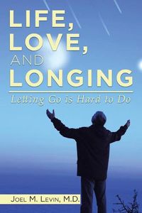 Cover image for Life, Love, and Longing: Letting Go is Hard to Do