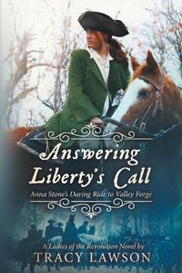 Cover image for Answering Liberty's Call: Anna Stone's Daring Ride to Valley Forge