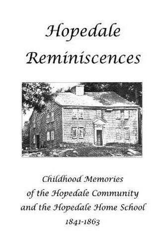 Cover image for Hopedale Reminiscences: Childhood Memories of the Hopedale Community and the Hopedale Home School, 1841-1863