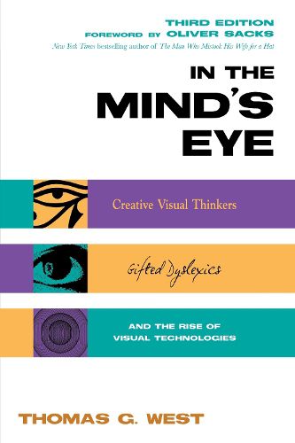 Cover image for In the Mind's Eye: Creative Visual Thinkers, Gifted Dyslexics, and the Rise of Visual Technologies