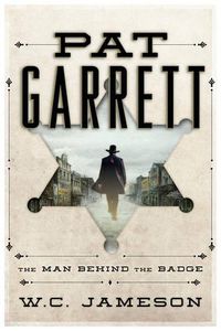 Cover image for Pat Garrett: The Man Behind the Badge