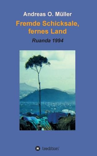 Cover image for Fremde Schicksale, fernes Land: Ruanda 1994