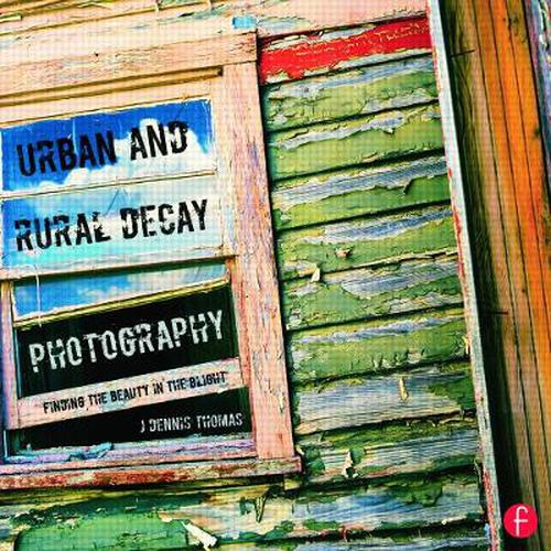 Cover image for Urban and Rural Decay Photography: How to Capture the Beauty in the Blight