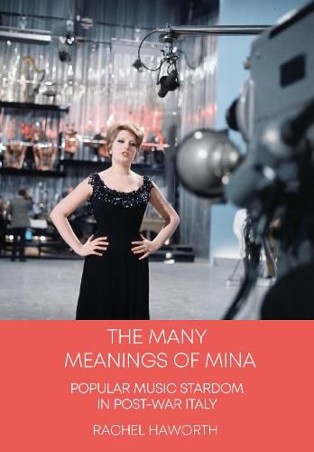 Cover image for The Many Meanings of Mina: Popular Music Stardom in Post-war Italy