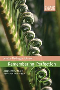 Cover image for Remembering Perfection: Reconnecting to the Perfection of Your Soul