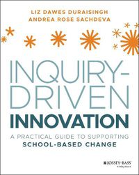 Cover image for Inquiry-Driven Innovation - A Practical Guide to SuInquirpporting School-Based Change