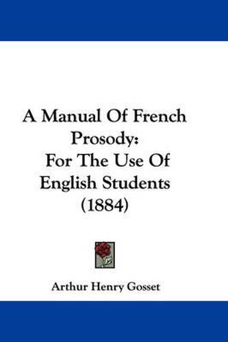 Cover image for A Manual of French Prosody: For the Use of English Students (1884)