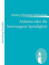 Cover image for Atalanta oder die bezwungene Sproedigkeit