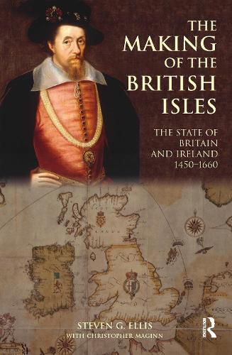 Cover image for The Making of the British Isles: The State of Britain and Ireland, 1450-1660