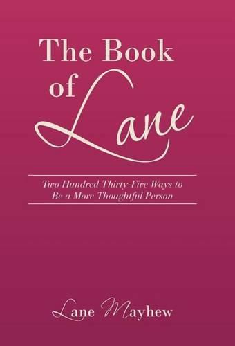 Cover image for The Book of Lane: Two Hundred Thirty-Five Ways to Be a More Thoughtful Person