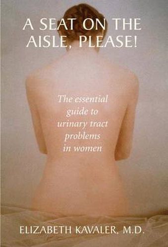 Cover image for A Seat on the Aisle, Please!: The Essential Guide to Urinary Tract Problems in Women