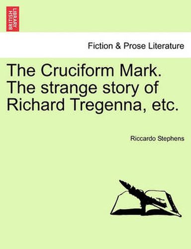 Cover image for The Cruciform Mark. the Strange Story of Richard Tregenna, Etc.