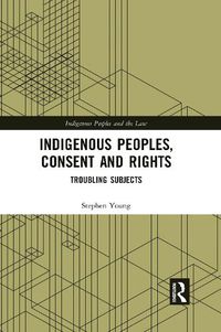 Cover image for Indigenous Peoples, Consent and Rights: Troubling Subjects