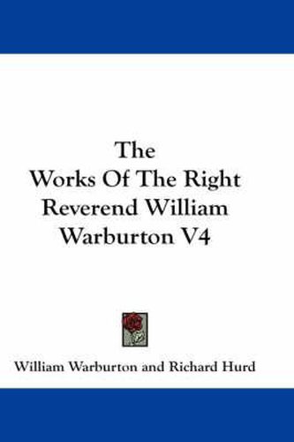 Cover image for The Works of the Right Reverend William Warburton V4