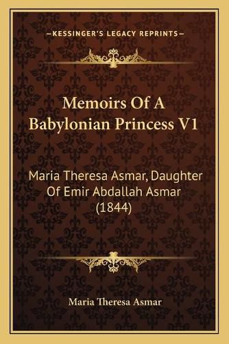 Cover image for Memoirs of a Babylonian Princess V1: Maria Theresa Asmar, Daughter of Emir Abdallah Asmar (1844)