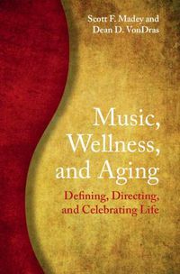 Cover image for Music, Wellness, and Aging: Defining, Directing, and Celebrating Life