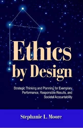 Cover image for Ethics by Design: Strategic Thinking and Planning for Exemplary Performance, Responsible Results, and Societal Accountability