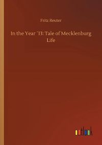 Cover image for In the Year 13: Tale of Mecklenburg Life