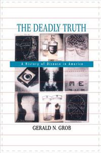 Cover image for The Deadly Truth: A History of Disease in America