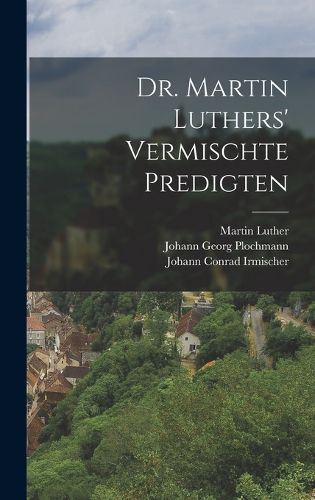 Cover image for Dr. Martin Luthers' vermischte Predigten
