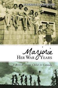 Cover image for Marjorie Her War Years: A British Home Child in Canada