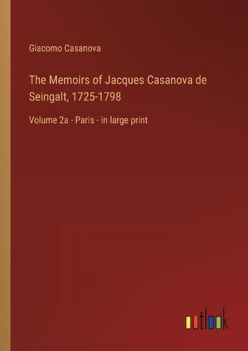 Cover image for The Memoirs of Jacques Casanova de Seingalt, 1725-1798