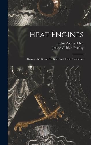 Cover image for Heat Engines; Steam, gas, Steam Turbines and Their Auxiliaries
