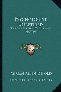 Cover image for Psychologist Unretired: The Life Pattern of Lillien J. Martin